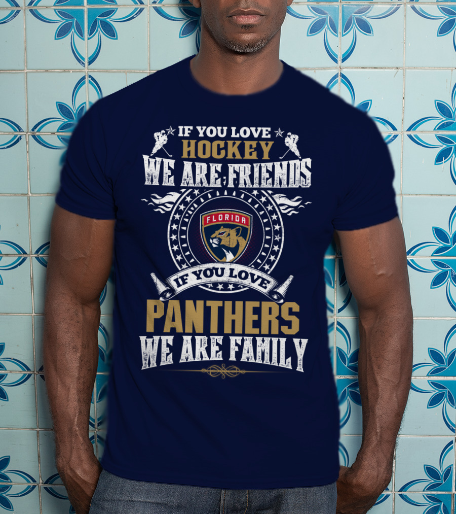 If You Love Hockey We Are Friends Florida Panthers If You Love Panthers We Are Family T-Shirt