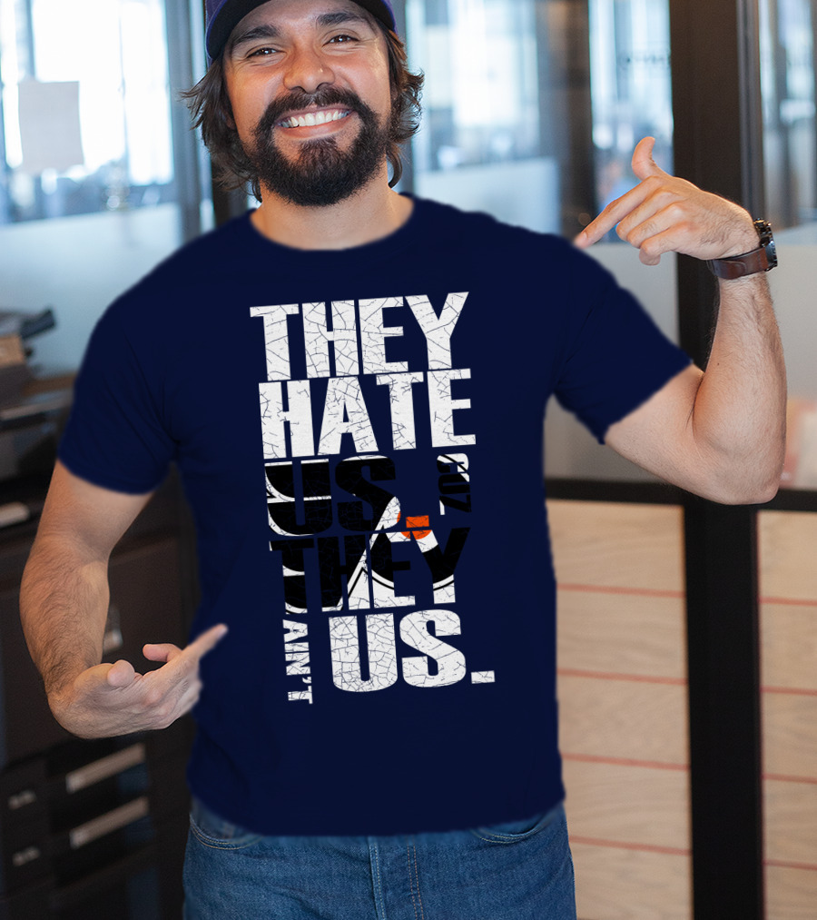 They Hate Us Cause They Ain't Us Philadelphia Flyers T-Shirt