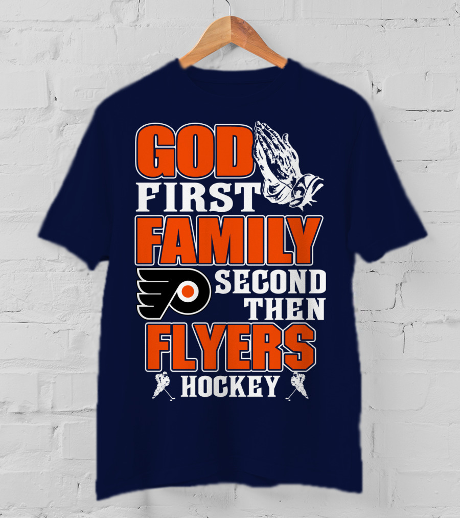 God First Family Second Then Flyers Hockey T-Shirt
