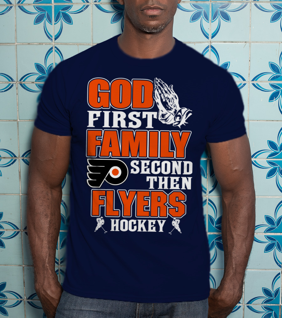 God First Family Second Then Flyers Hockey T-Shirt