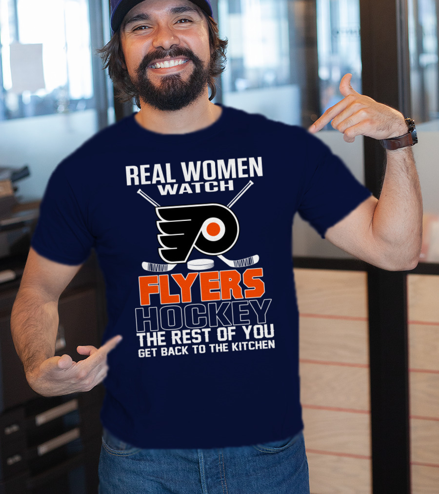 Real Women Watch Flyers Hockey The Rest Of You Get Back To The Kitchen T-Shirt