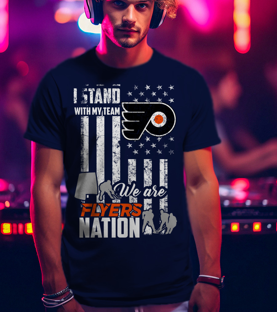 I Stand With My Team We Are Flyers Nation T-Shirt