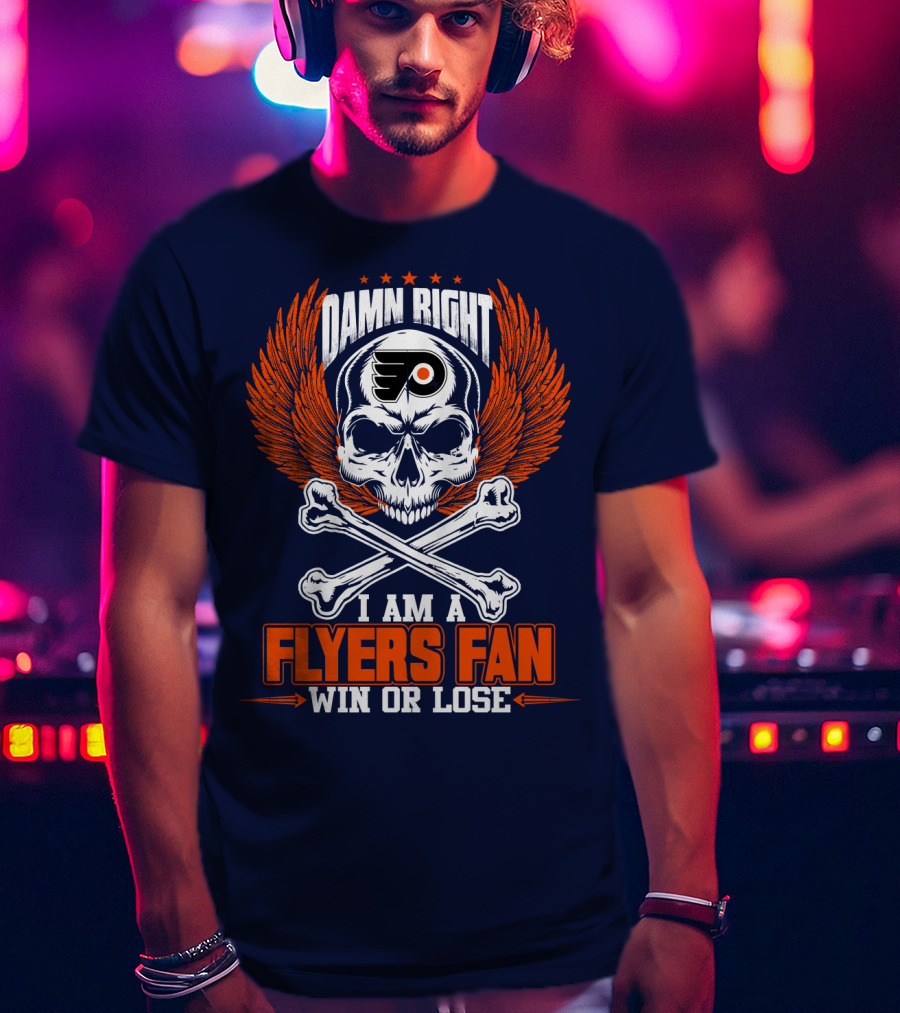 Philadelphia Flyers Damn Right I Am A Flyers Fan Win Or Lose T-Shirt