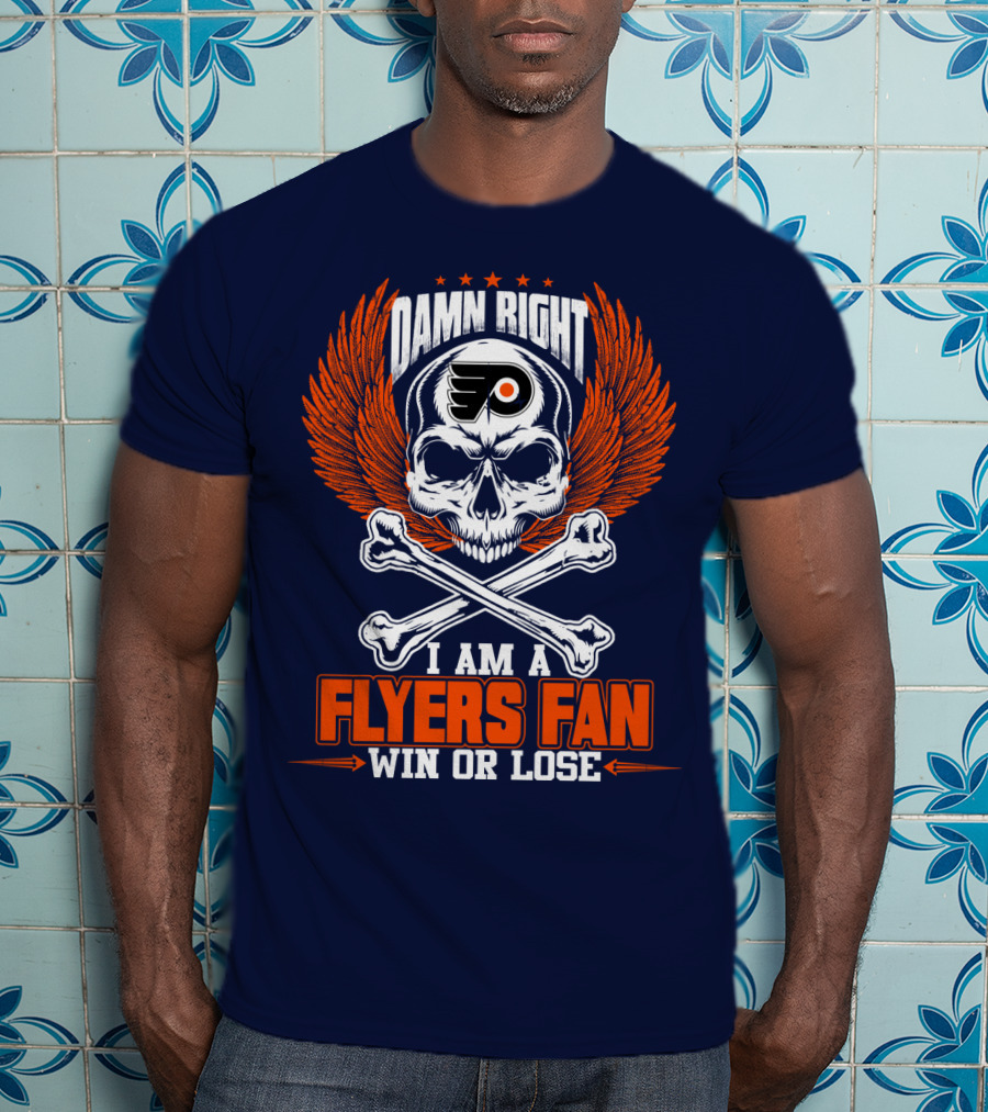 Philadelphia Flyers Damn Right I Am A Flyers Fan Win Or Lose T-Shirt