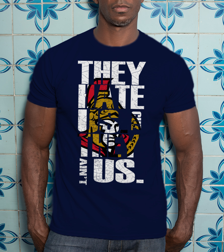 Ottawa Senators They Hate Us Cuz They Ain't Us T-Shirt