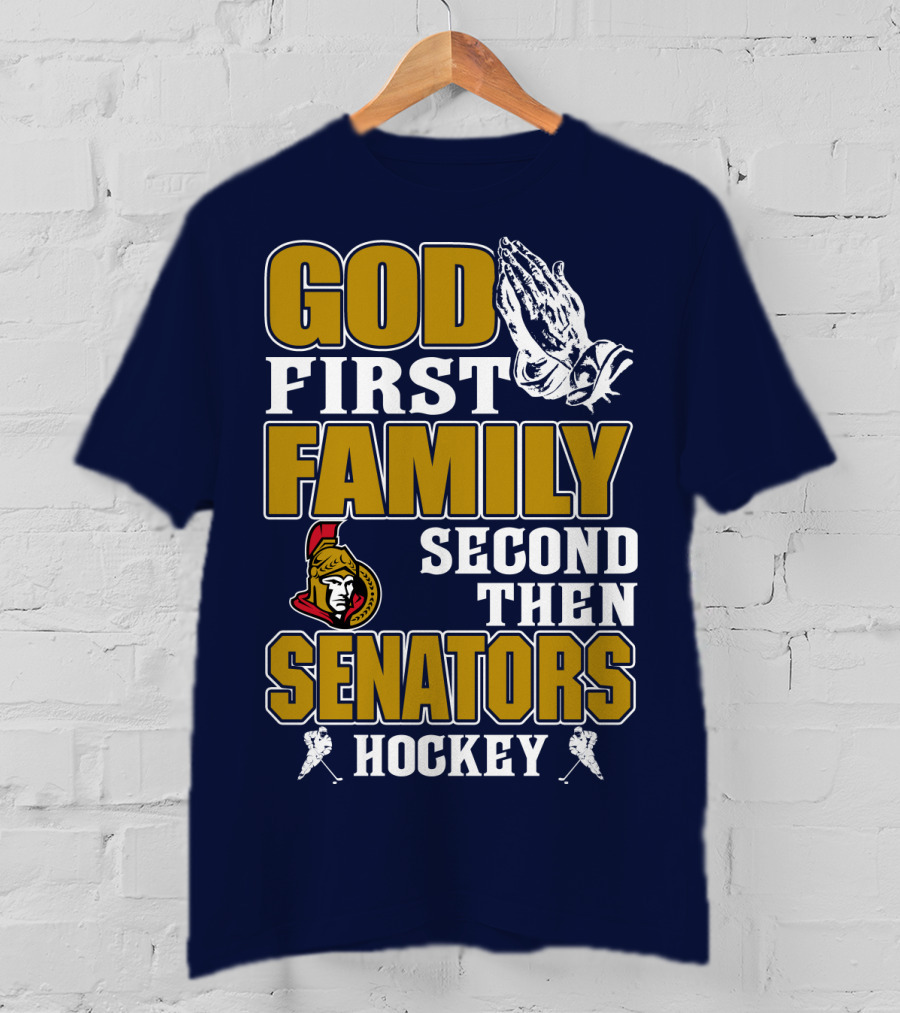 God First Family Second Then Ottawa Senators Hockey T-Shirt