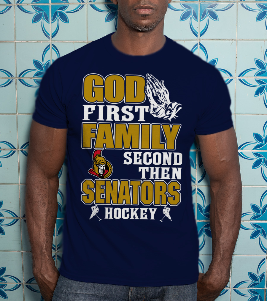 God First Family Second Then Ottawa Senators Hockey T-Shirt