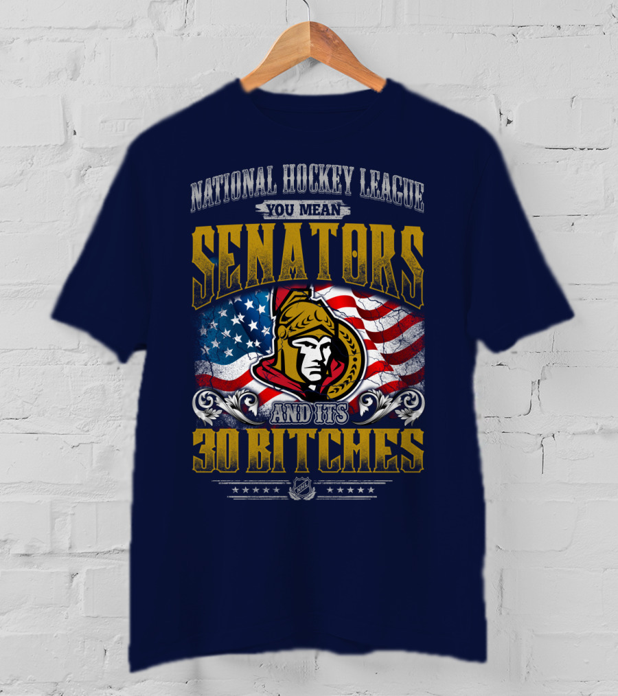 National Hockey League Senators And Its 30 Bitches T-Shirt
