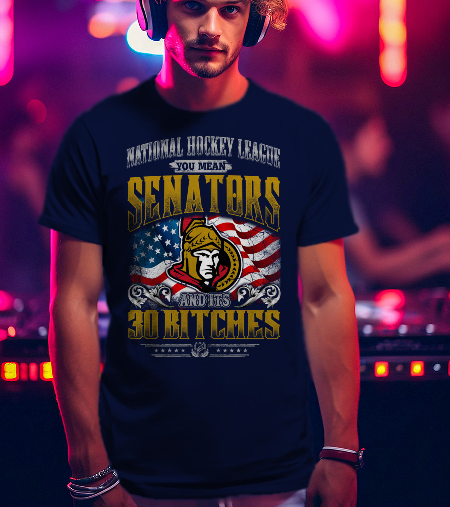 National Hockey League Senators And Its 30 Bitches T-Shirt