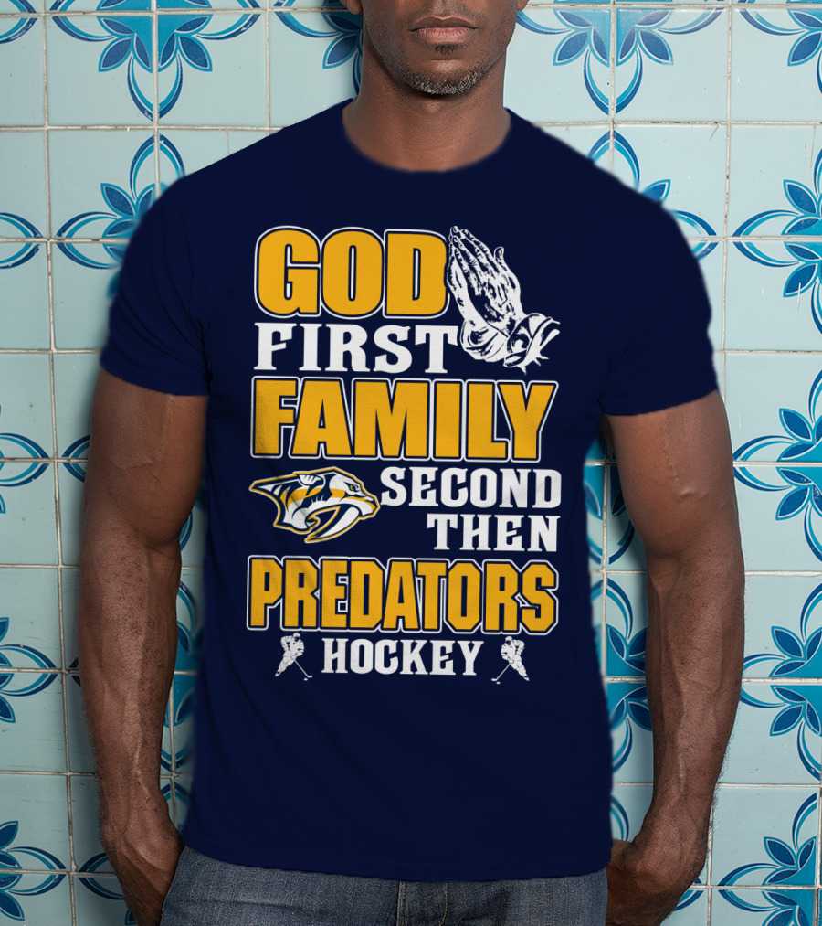 God First Family Second Then Nashville Predators Hockey T-Shirt