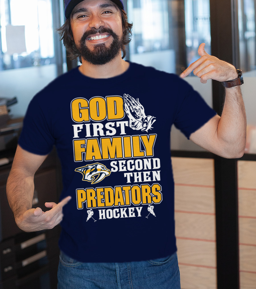 God First Family Second Then Nashville Predators Hockey T-Shirt