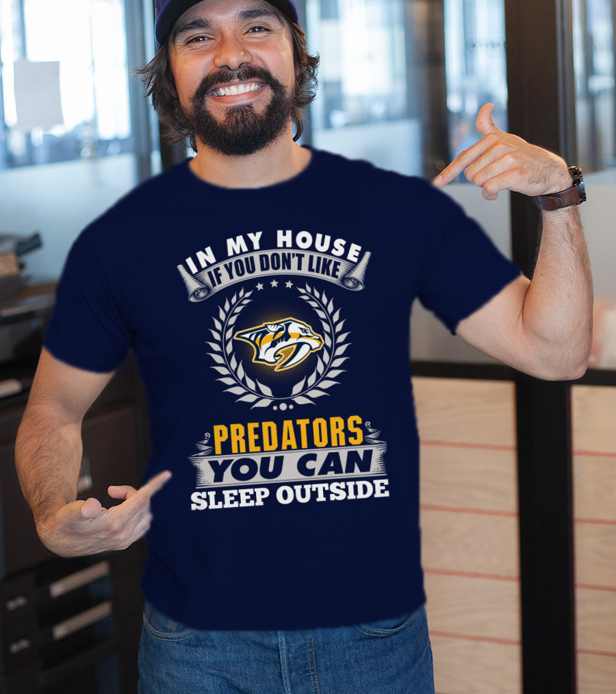 In My House If You Don't Like Nashville Predators You Can Sleep Outside T-Shirt