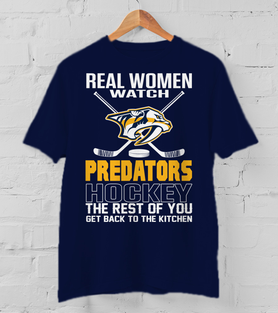 Real Women Watch Predators Hockey The Rest Of You Get Back To The Kitchen T-Shirt