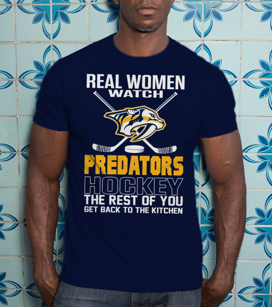 Real Women Watch Predators Hockey The Rest Of You Get Back To The Kitchen T-Shirt