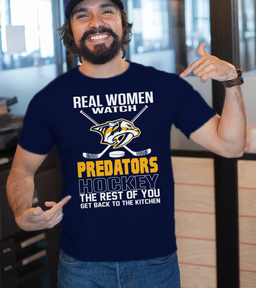 Real Women Watch Predators Hockey The Rest Of You Get Back To The Kitchen T-Shirt