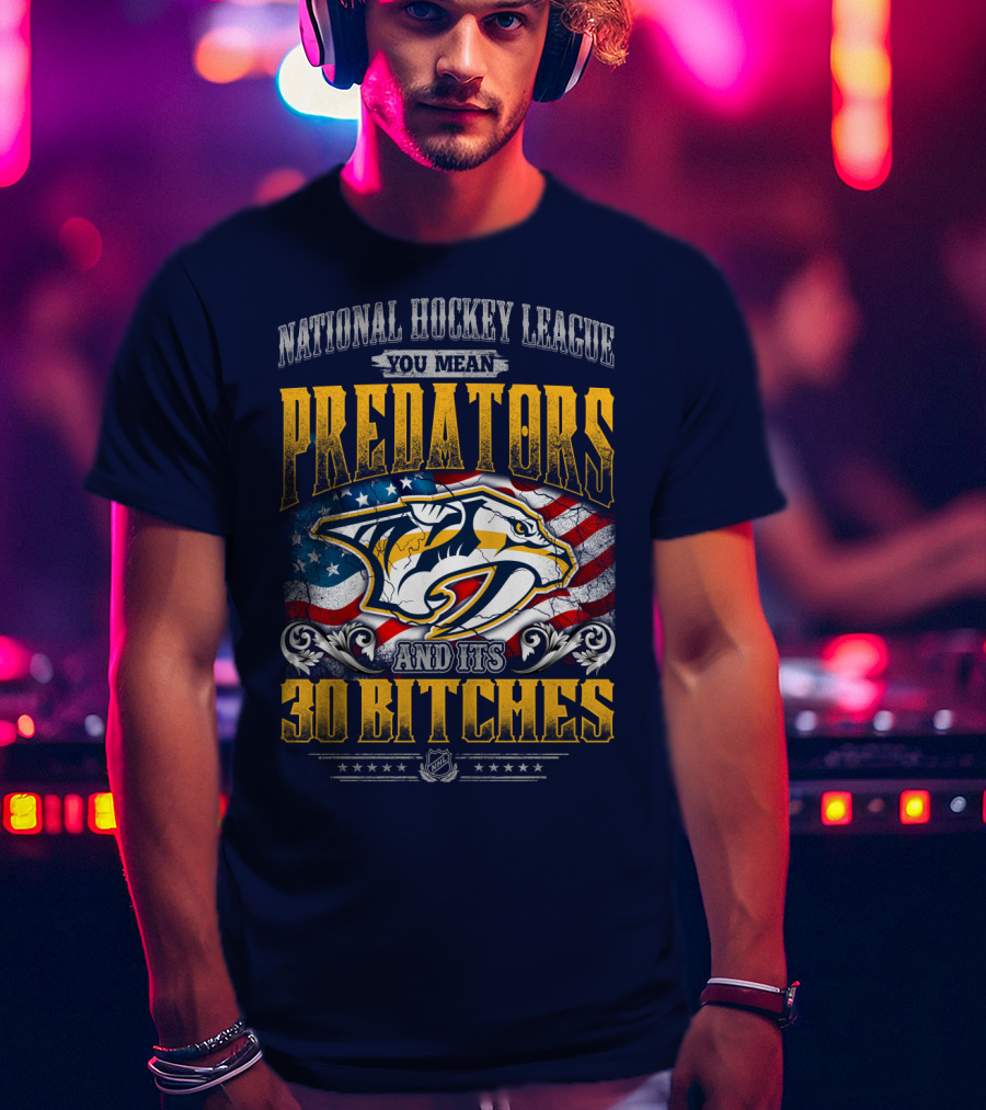 National Hockey League Predators And Its 30 Bitches American Flag T-Shirt