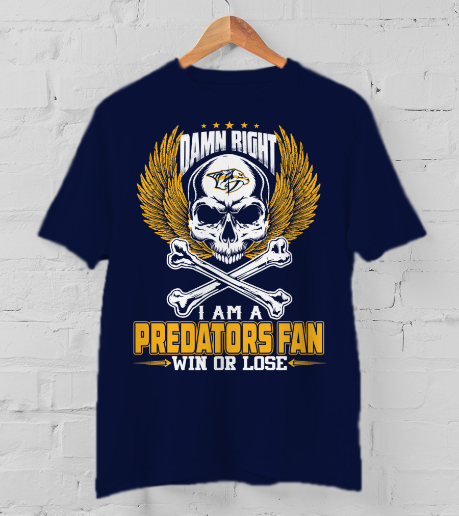 Damn Right I Am A Nashville Predators Fan Win Or Lose T-Shirt