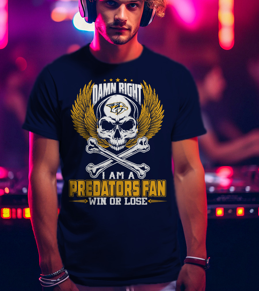 Damn Right I Am A Nashville Predators Fan Win Or Lose T-Shirt