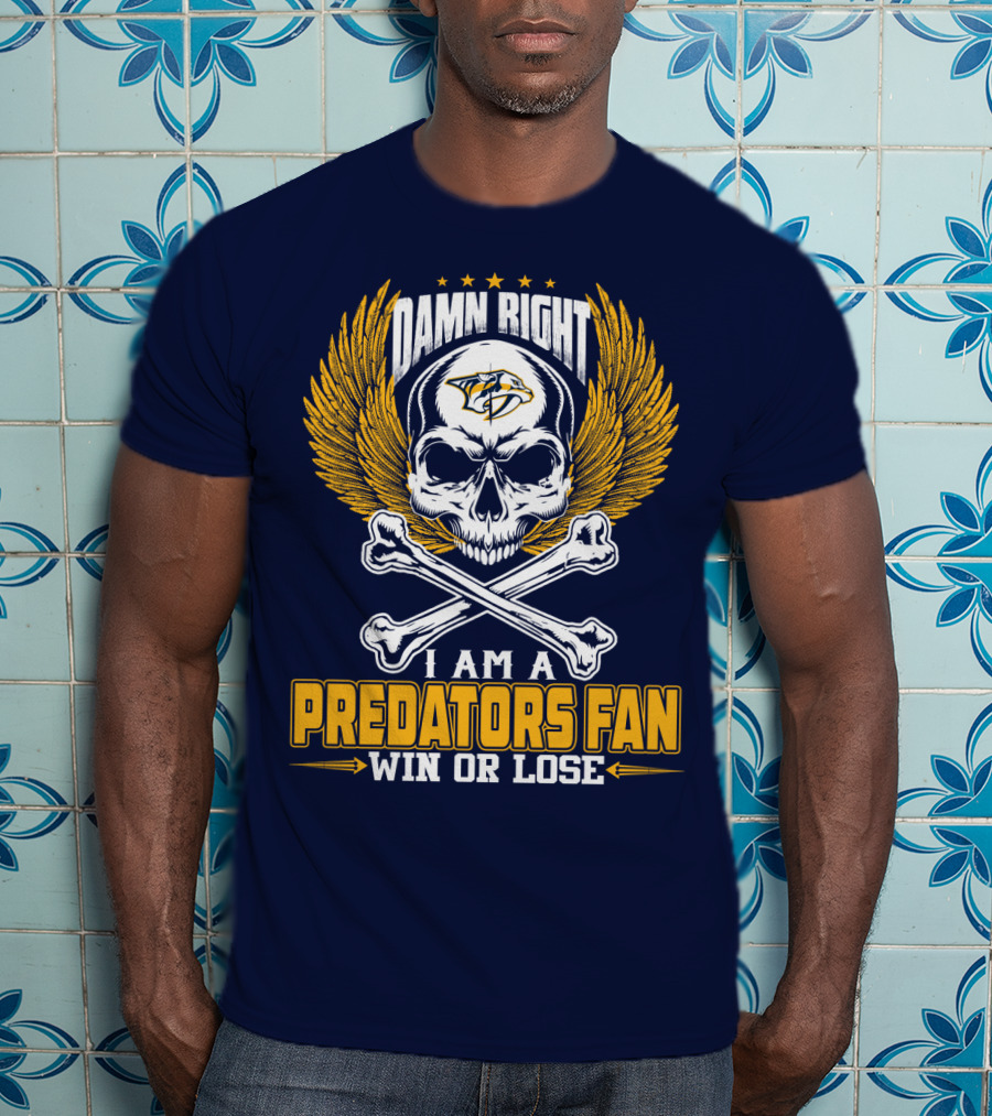Damn Right I Am A Nashville Predators Fan Win Or Lose T-Shirt