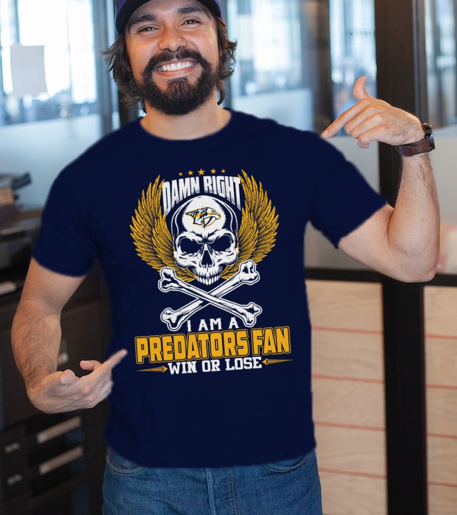 Damn Right I Am A Nashville Predators Fan Win Or Lose T-Shirt