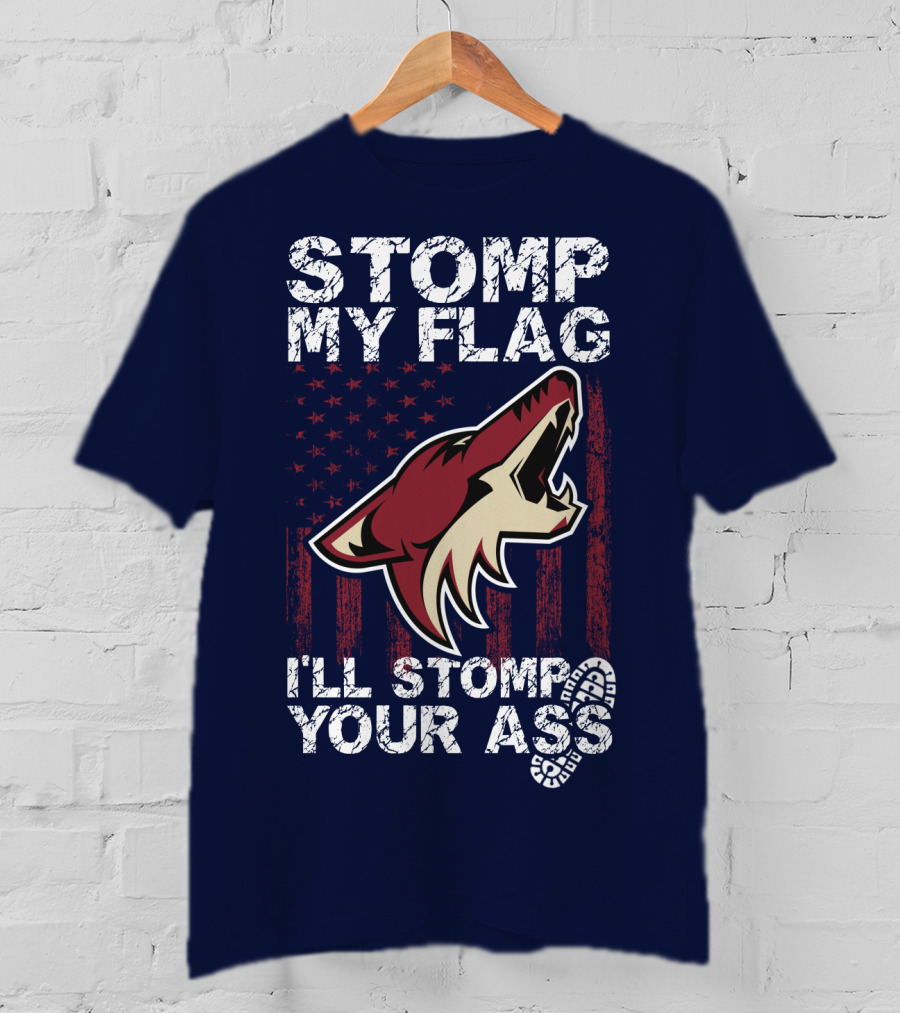 Stomp My Flag I'll Stomp Your Ass Arizona Coyotes T-Shirt