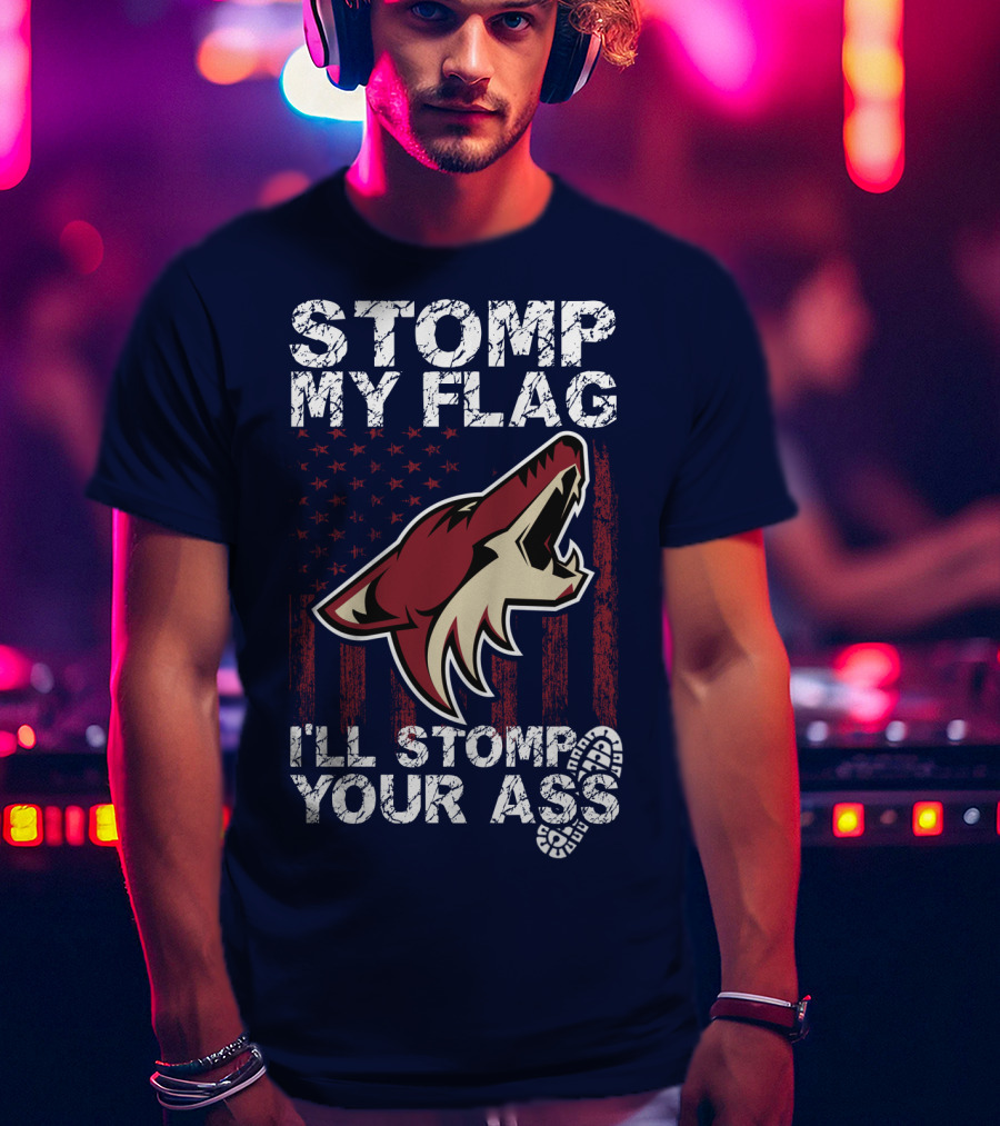 Stomp My Flag I'll Stomp Your Ass Arizona Coyotes T-Shirt