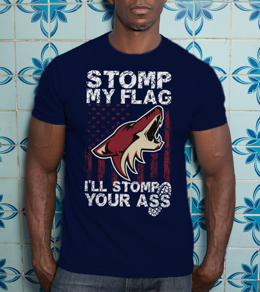 Stomp My Flag I'll Stomp Your Ass Arizona Coyotes T-Shirt