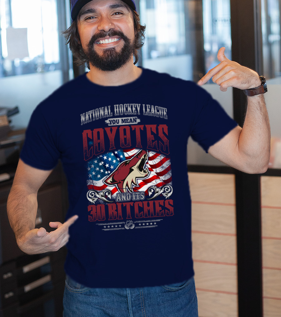 National Hockey League Coyotes And Its 30 Bitches American Flag T-Shirt
