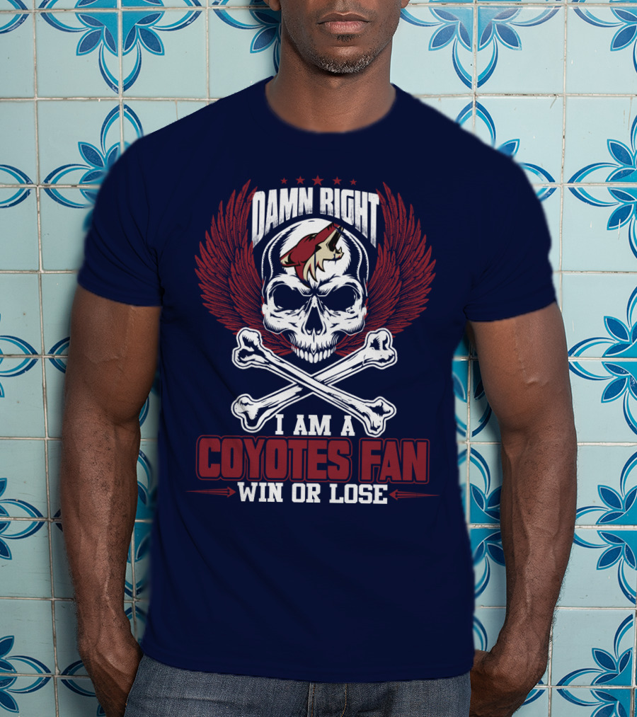 Damn Right I Am A Coyotes Fan Win Or Lose Arizona Coyotes T-Shirt