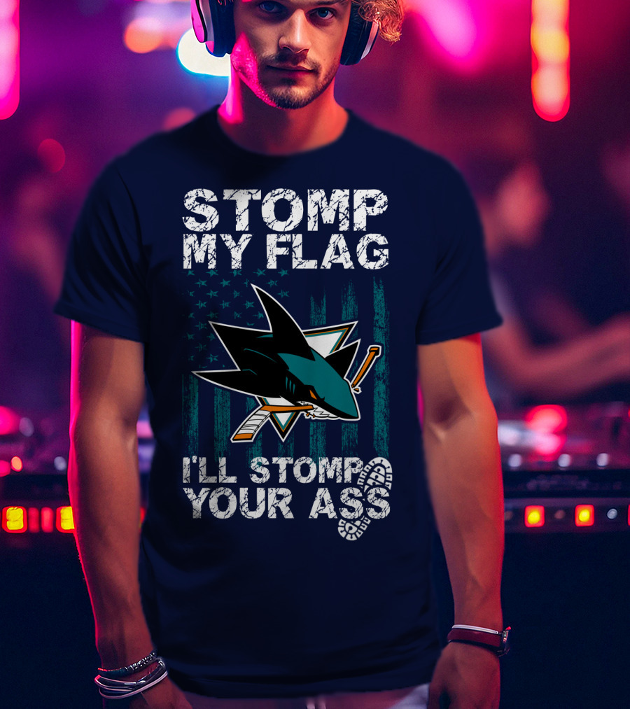 Stomp My Flag I’ll Stomp Your Ass San Jose Sharks T-Shirt