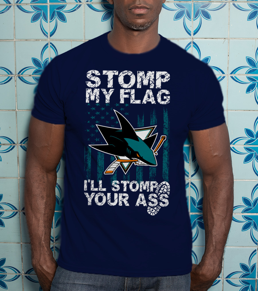 Stomp My Flag I’ll Stomp Your Ass San Jose Sharks T-Shirt