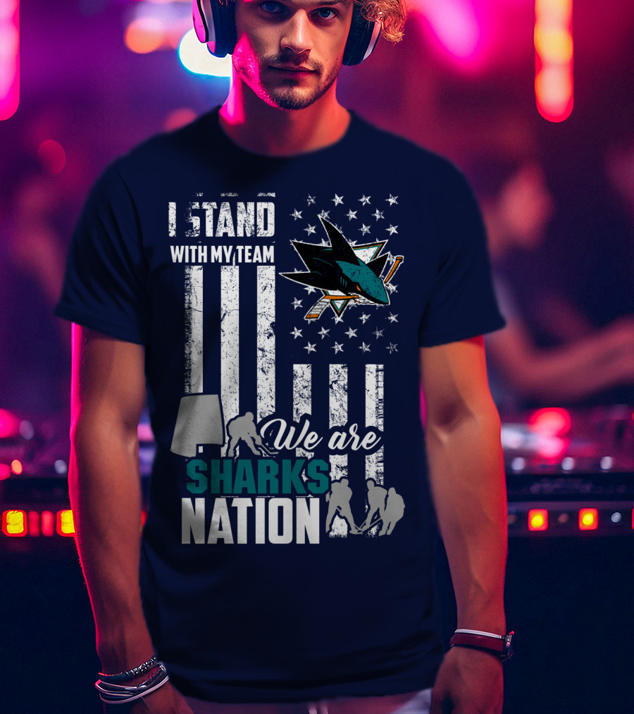 I Stand With My Team We Are Sharks Nation San Jose Sharks T-Shirt