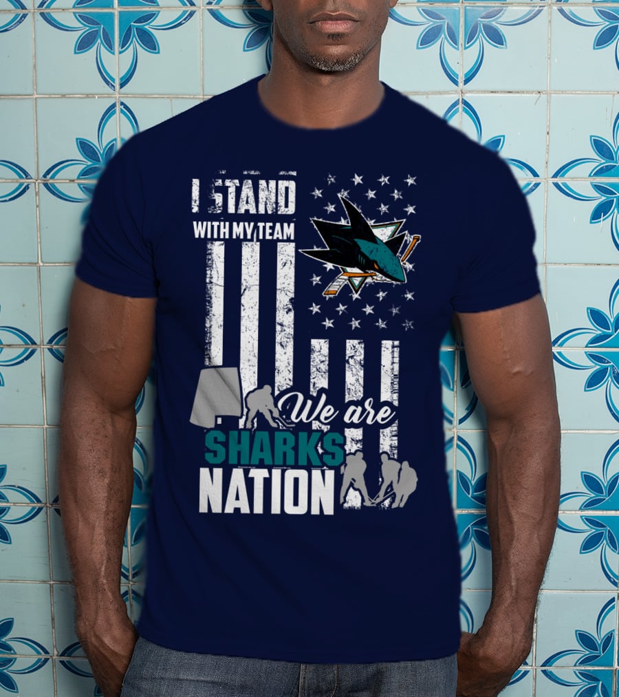 I Stand With My Team We Are Sharks Nation San Jose Sharks T-Shirt