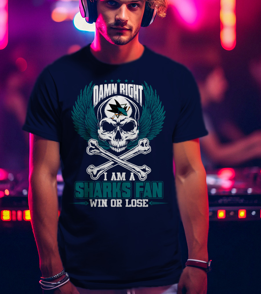 Damn Right I Am A San Jose Sharks Fan Win Or Lose T-Shirt