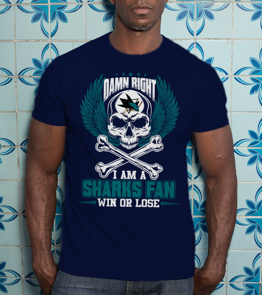 Damn Right I Am A San Jose Sharks Fan Win Or Lose T-Shirt