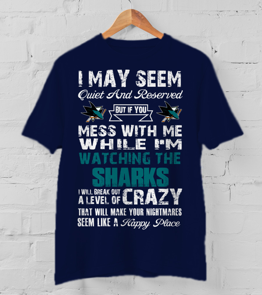 I May Seem Quiet And Reserved Watching The Sharks Logo Crazy Nightmares T-Shirt