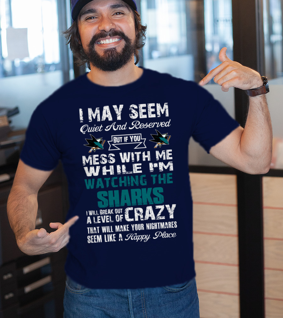 I May Seem Quiet And Reserved Watching The Sharks Logo Crazy Nightmares T-Shirt