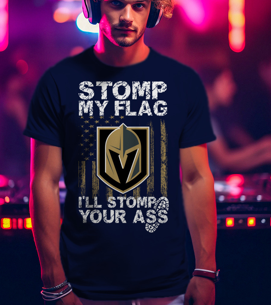 Stomp My Flag I'll Stomp Your Ass Vegas Golden Knights T-Shirt