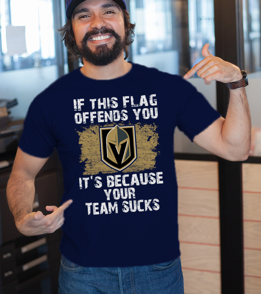 If This Flag Offends You It's Because Your Team Sucks Vegas Golden Knights T-Shirt