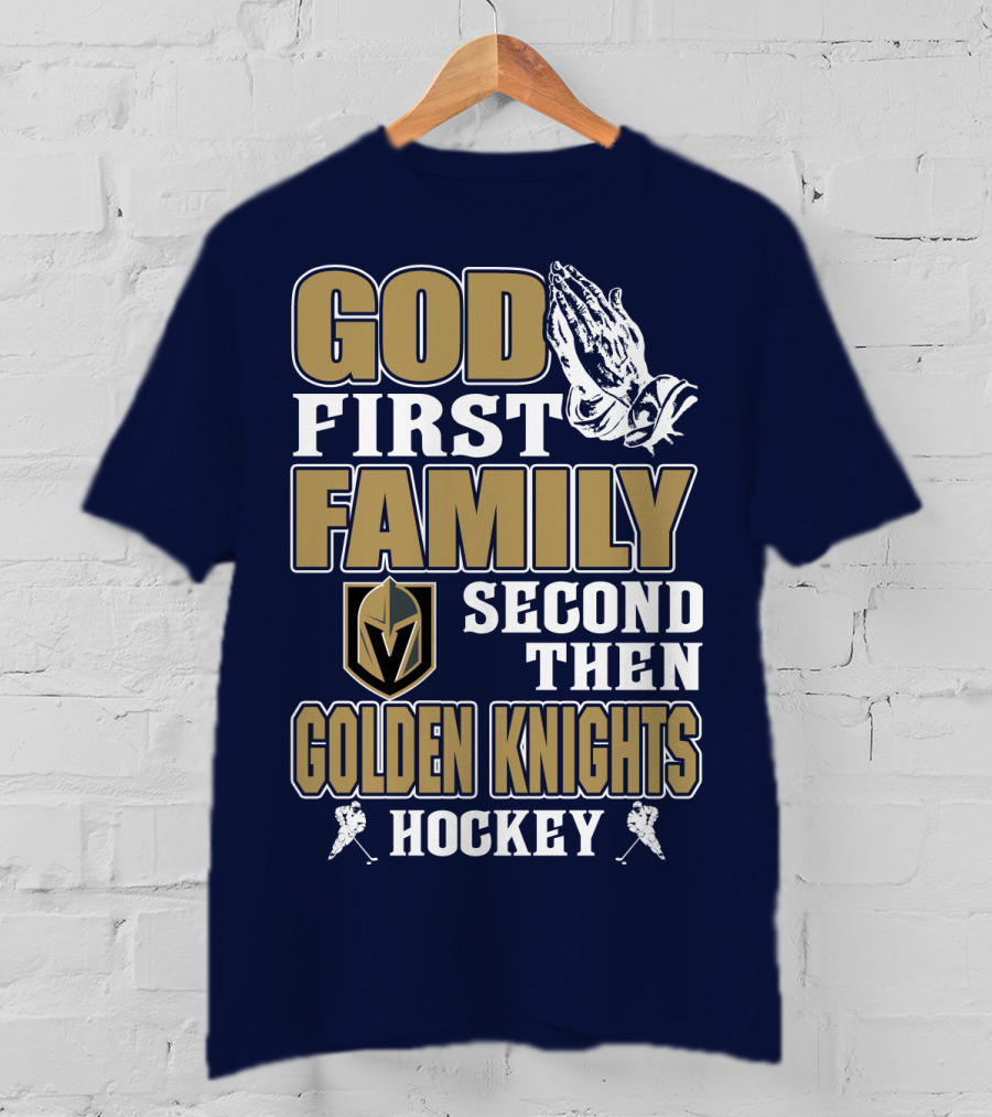 God First Family Second Then Golden Knights Hockey T-Shirt