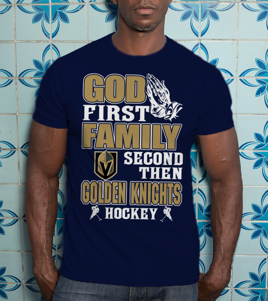 God First Family Second Then Golden Knights Hockey T-Shirt