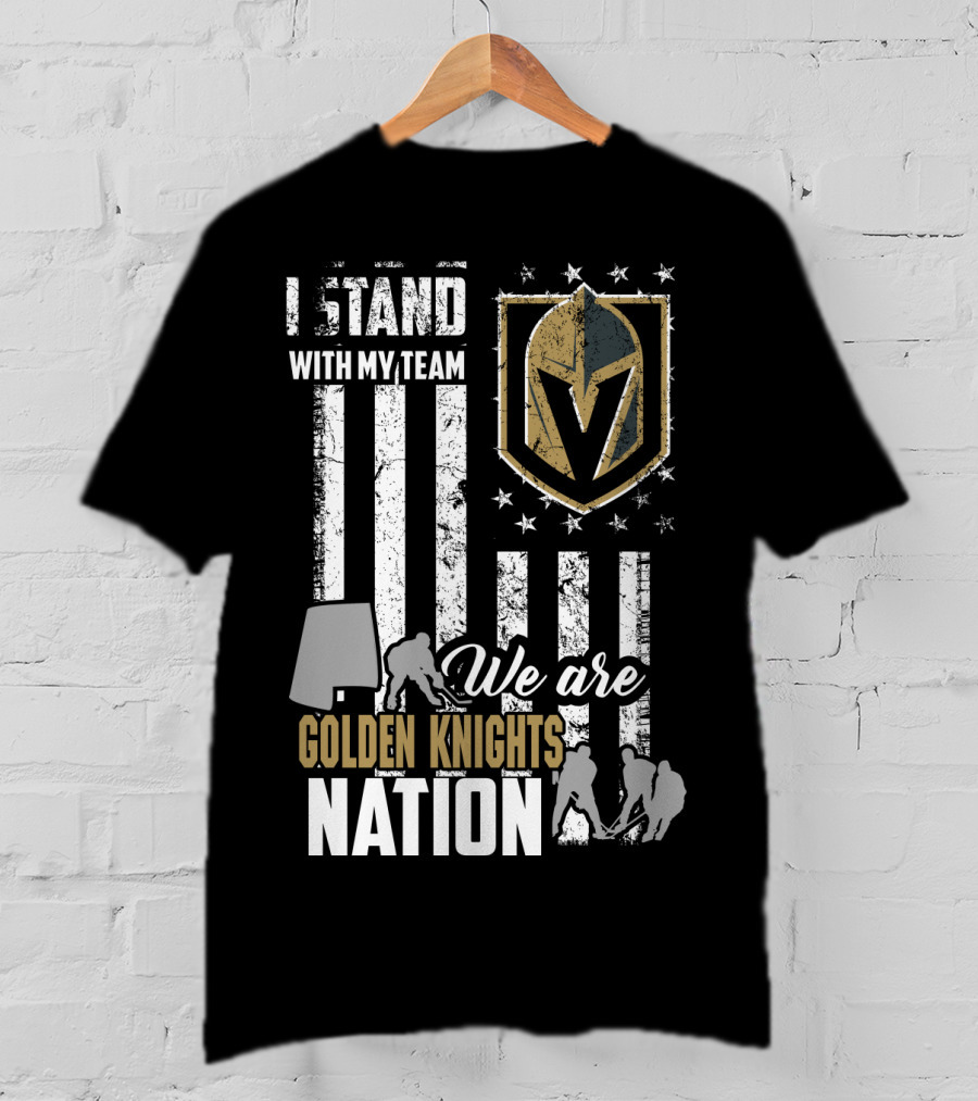 I Stand With My Team We Are Golden Knights Nation T-Shirt