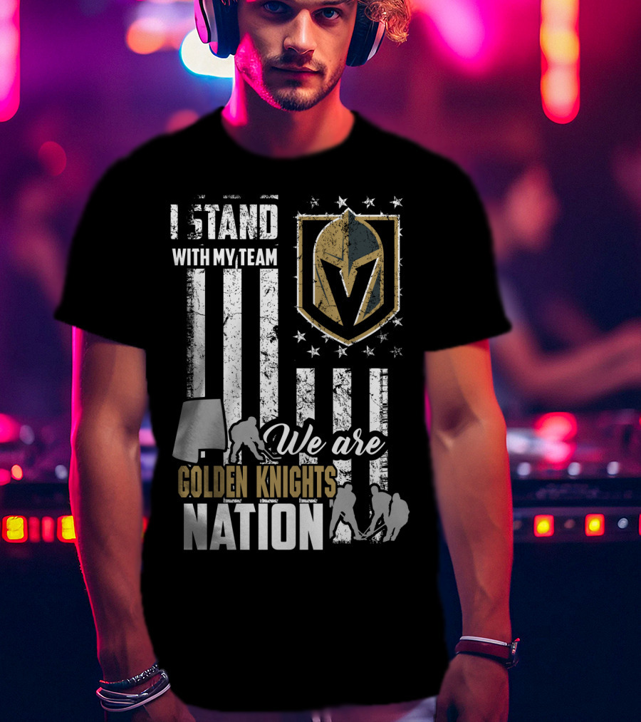 I Stand With My Team We Are Golden Knights Nation T-Shirt