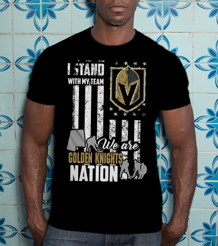 I Stand With My Team We Are Golden Knights Nation T-Shirt