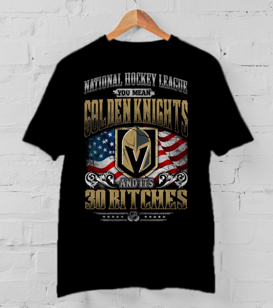 National Hockey League You Mean Golden Knights And Its 30 Bitches T-Shirt