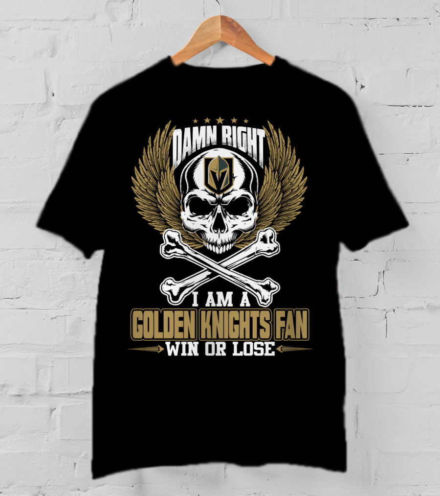 Damn Right I Am A Vegas Golden Knights Fan Win Or Lose T-Shirt