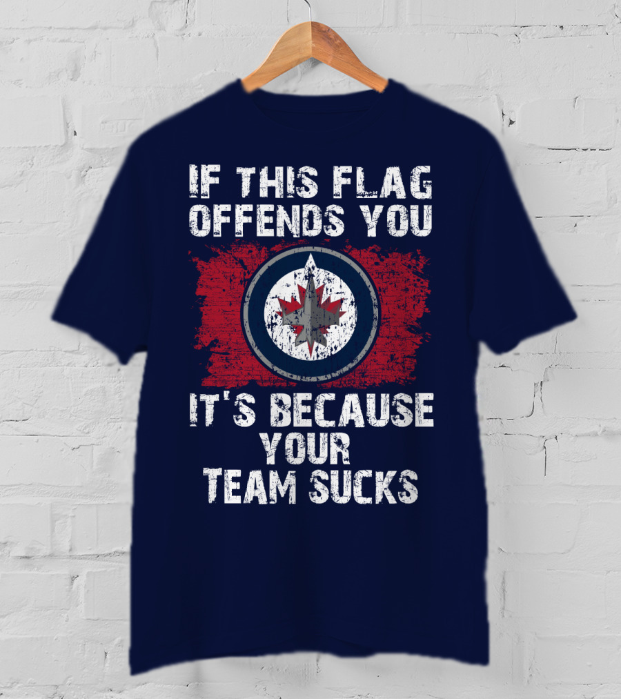 If This Flag Offends You It's Because Your Team Sucks Winnipeg Jets T-Shirt