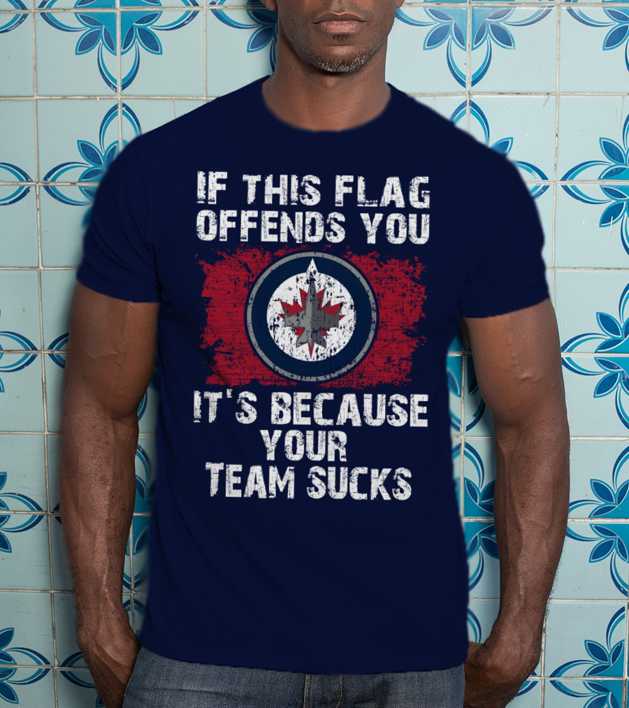 If This Flag Offends You It's Because Your Team Sucks Winnipeg Jets T-Shirt