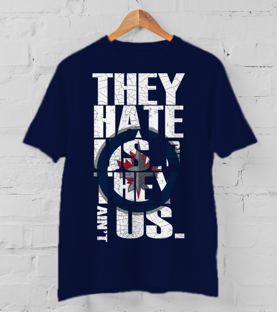 They Hate Us Because They Ain't Us Winnipeg Jets T-Shirt