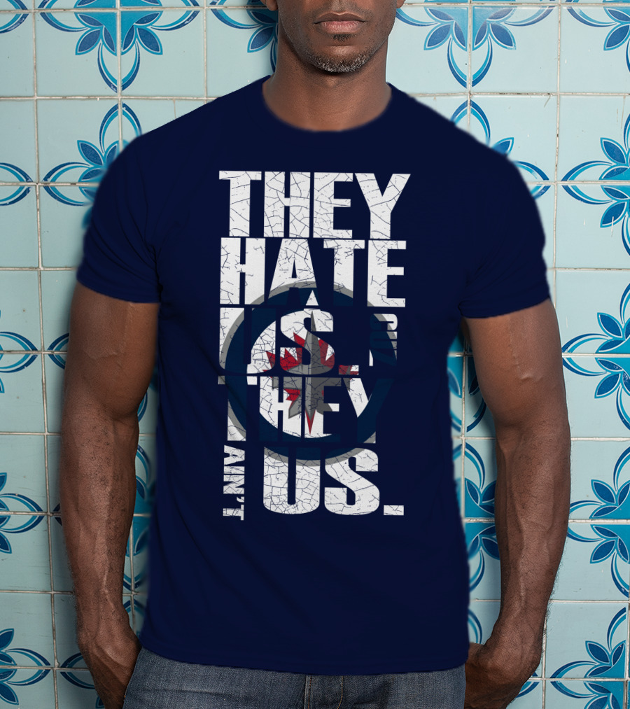 They Hate Us Because They Ain't Us Winnipeg Jets T-Shirt